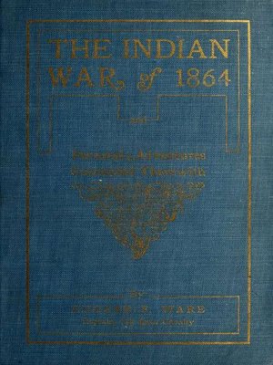 cover image of The Indian War of 1864; Being a Fragment of the Early History of Kansas, Nebraska, Colorado and Wyoming